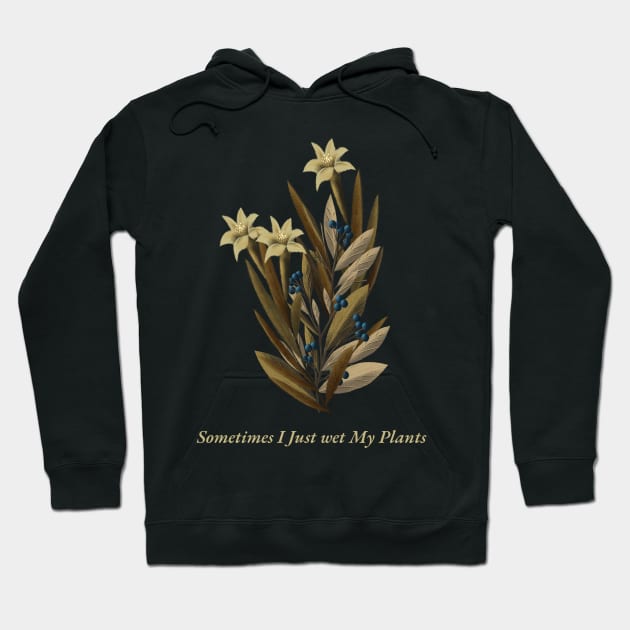 Sometimes I just wet my plants Hoodie by Sanworld